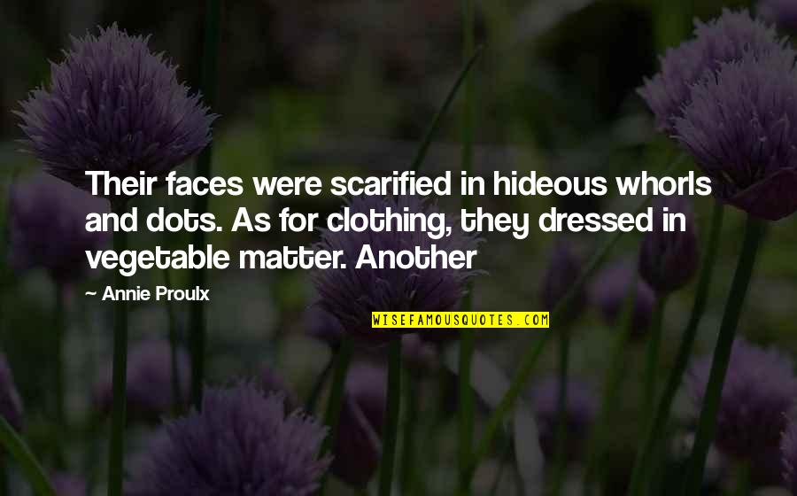 Scarified Quotes By Annie Proulx: Their faces were scarified in hideous whorls and