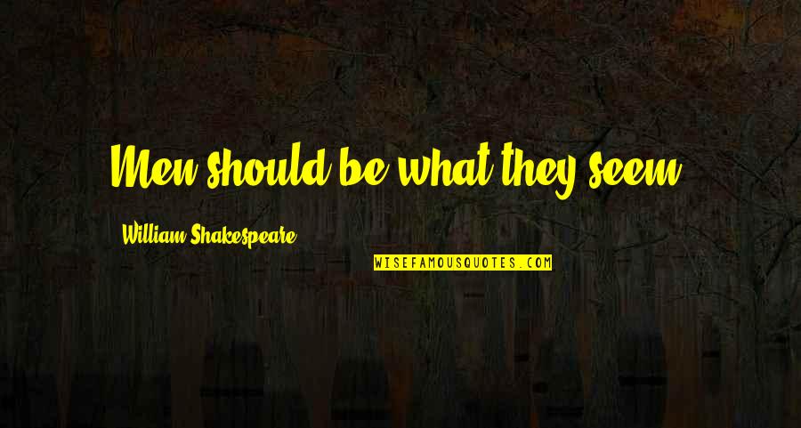 Scarify Concrete Quotes By William Shakespeare: Men should be what they seem. Scarify Concrete Quotes By William Shakespeare: Men should be what they seem.