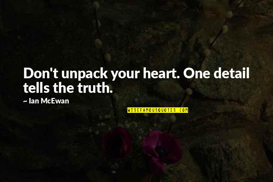 Scariness Thesaurus Quotes By Ian McEwan: Don't unpack your heart. One detail tells the Scariness Thesaurus Quotes By Ian McEwan: Don't unpack your heart. One detail tells the