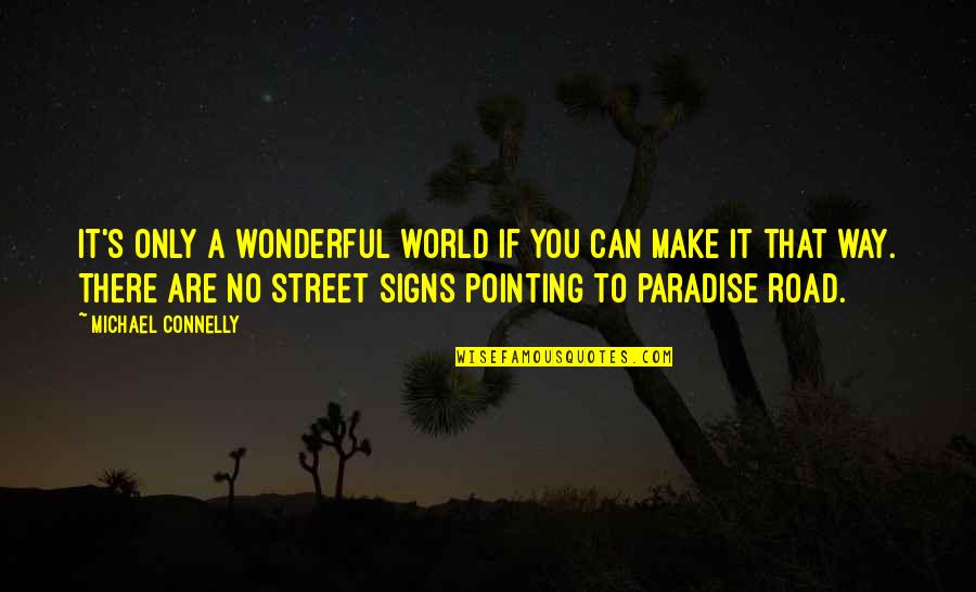 Scaring Guys Quotes By Michael Connelly: It's only a wonderful world if you can