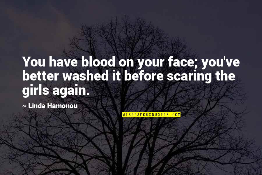 Scaring Quotes By Linda Hamonou: You have blood on your face; you've better