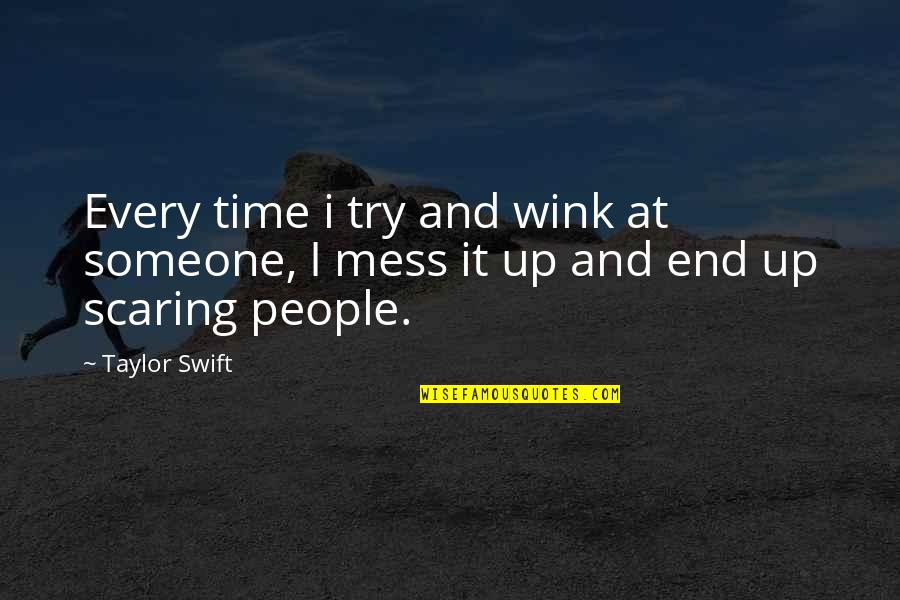 Scaring Quotes By Taylor Swift: Every time i try and wink at someone,