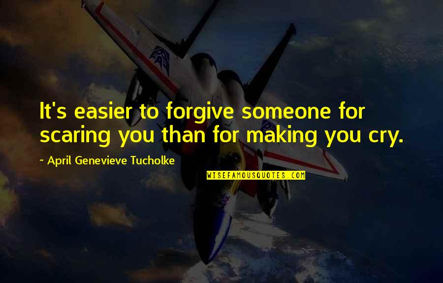 Scaring Someone Quotes By April Genevieve Tucholke: It's easier to forgive someone for scaring you