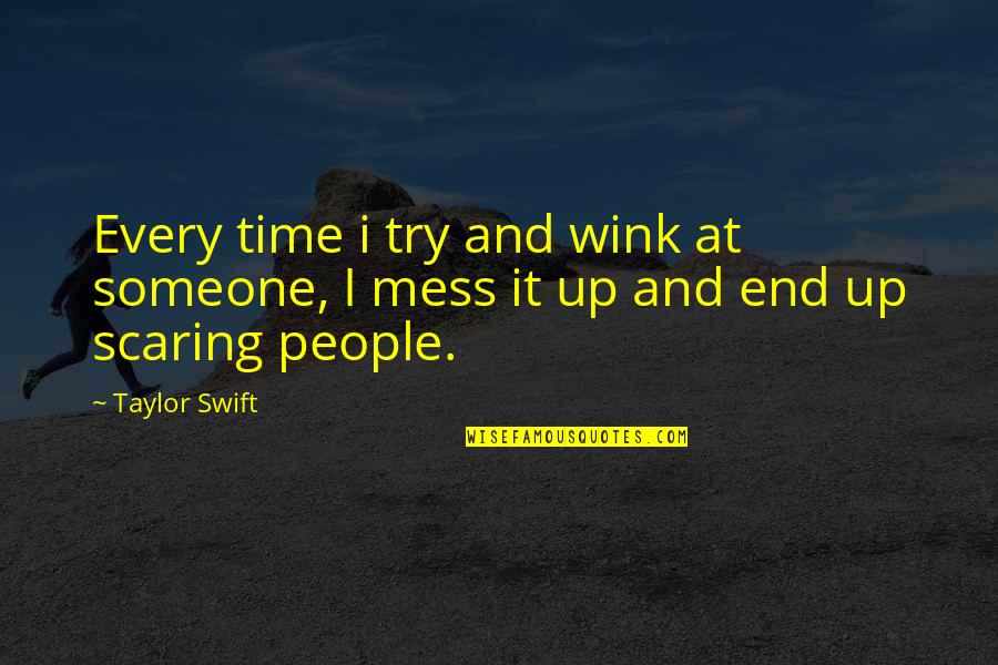 Scaring Someone Quotes By Taylor Swift: Every time i try and wink at someone,