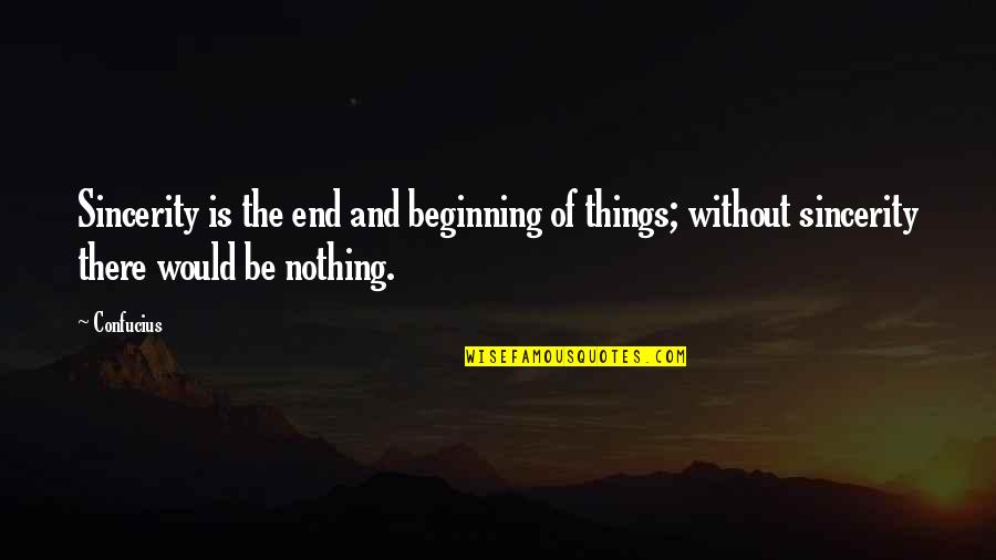 Scarlat Quotes By Confucius: Sincerity is the end and beginning of things;