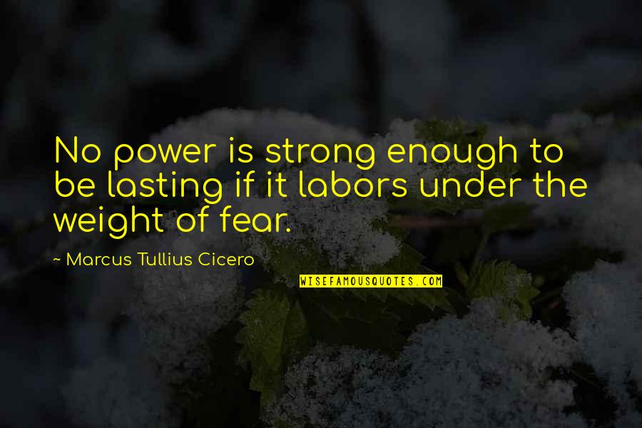 Scarlata Farms Quotes By Marcus Tullius Cicero: No power is strong enough to be lasting