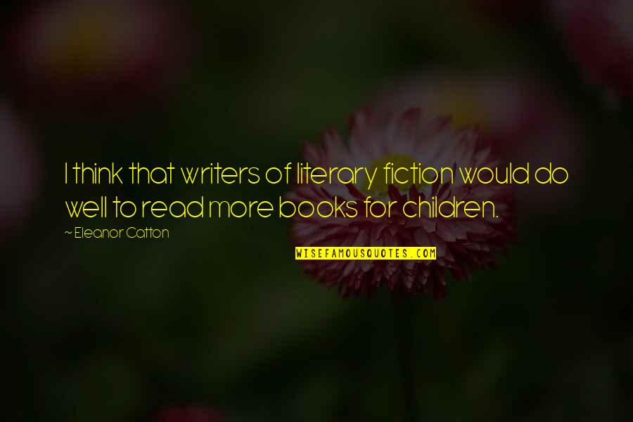 Scarlatescu Ovidiu Quotes By Eleanor Catton: I think that writers of literary fiction would Scarlatescu Ovidiu Quotes By Eleanor Catton: I think that writers of literary fiction would