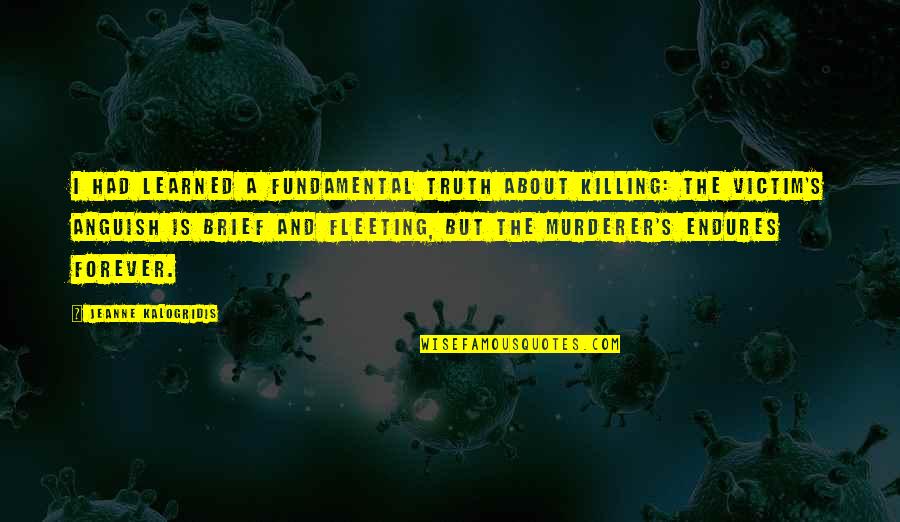 Scarlatina Quotes By Jeanne Kalogridis: I had learned a fundamental truth about killing: