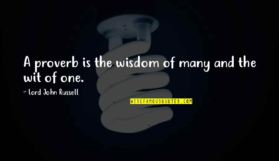 Scarlatina Quotes By Lord John Russell: A proverb is the wisdom of many and