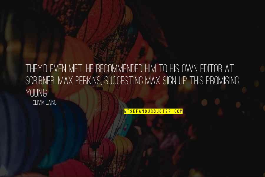 Scarlatina Simptome Quotes By Olivia Laing: They'd even met, he recommended him to his Scarlatina Simptome Quotes By Olivia Laing: They'd even met, he recommended him to his