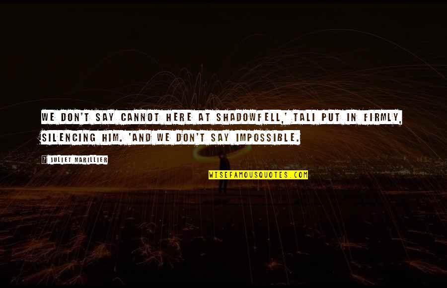 Scarlatt Quotes By Juliet Marillier: We don't say cannot here at Shadowfell,' Tali Scarlatt Quotes By Juliet Marillier: We don't say cannot here at Shadowfell,' Tali