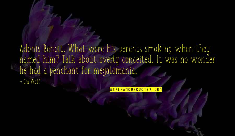 Scarlatti Quotes By Em Wolf: Adonis Benoit. What were his parents smoking when