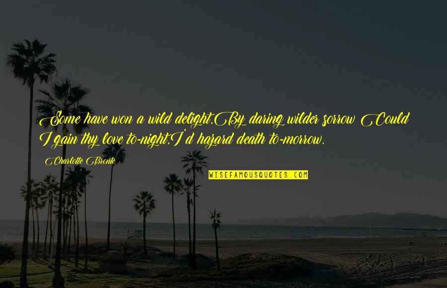 Scarlet And Wolf Quotes By Charlotte Bronte: Some have won a wild delight,By daring wilder Scarlet And Wolf Quotes By Charlotte Bronte: Some have won a wild delight,By daring wilder