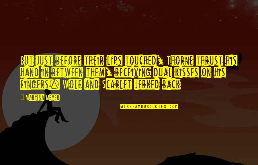 Scarlet And Wolf Quotes By Marissa Meyer: But just before their lips touched, Thorne thrust Scarlet And Wolf Quotes By Marissa Meyer: But just before their lips touched, Thorne thrust