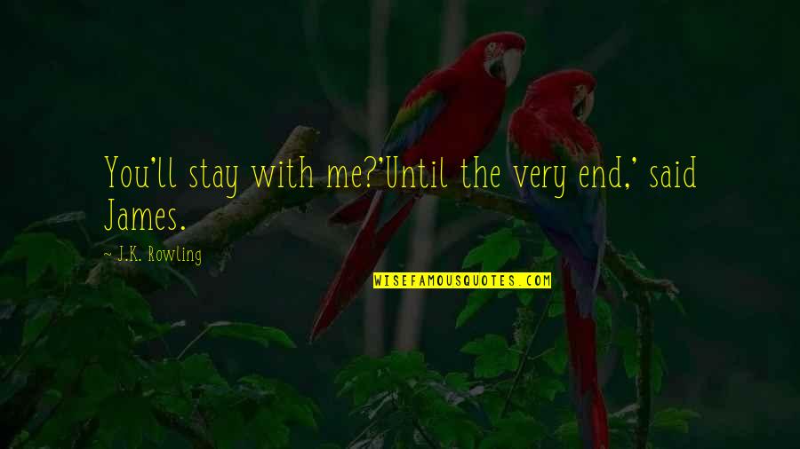 Scarlet Letter Chapter 1-4 Quotes By J.K. Rowling: You'll stay with me?'Until the very end,' said