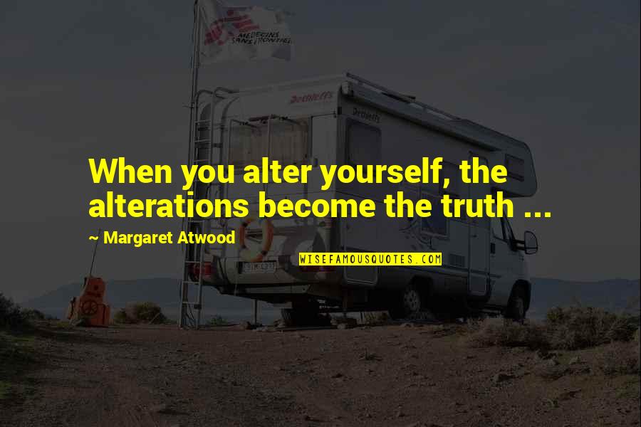Scarlet Letter Chapter 6 Quotes By Margaret Atwood: When you alter yourself, the alterations become the Scarlet Letter Chapter 6 Quotes By Margaret Atwood: When you alter yourself, the alterations become the