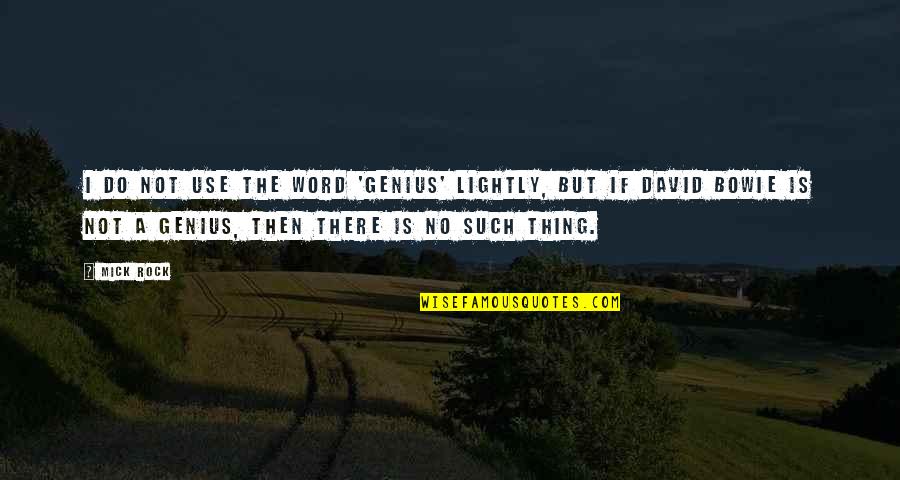 Scarlet Letter Outcast Quotes By Mick Rock: I do not use the word 'genius' lightly,