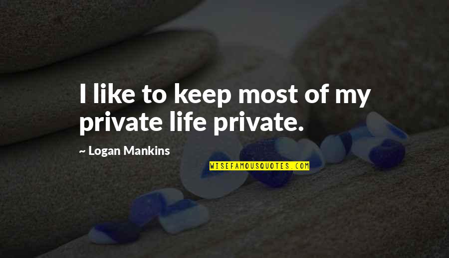 Scarlet Letter Pearl Isolation Quotes By Logan Mankins: I like to keep most of my private