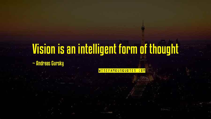 Scarlet Letter Scaffold Quotes By Andreas Gursky: Vision is an intelligent form of thought Scarlet Letter Scaffold Quotes By Andreas Gursky: Vision is an intelligent form of thought