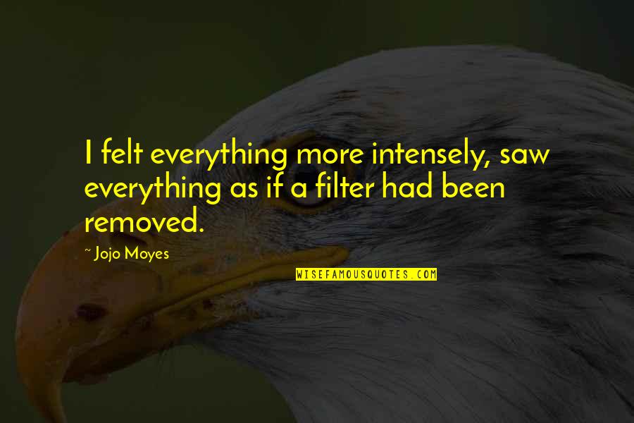 Scarlet Letter Scaffold Quotes By Jojo Moyes: I felt everything more intensely, saw everything as