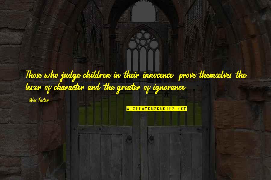 Scarlet Letter Scaffold Quotes By Wes Fesler: Those who judge children in their innocence, prove Scarlet Letter Scaffold Quotes By Wes Fesler: Those who judge children in their innocence, prove