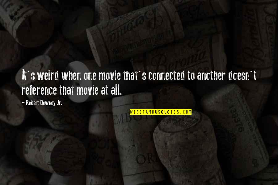 Scarlet Letter Second Scaffold Scene Quotes By Robert Downey Jr.: It's weird when one movie that's connected to Scarlet Letter Second Scaffold Scene Quotes By Robert Downey Jr.: It's weird when one movie that's connected to