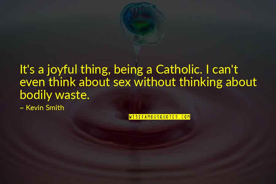 Scarlet Letter Symbolism Rosebush Quotes By Kevin Smith: It's a joyful thing, being a Catholic. I