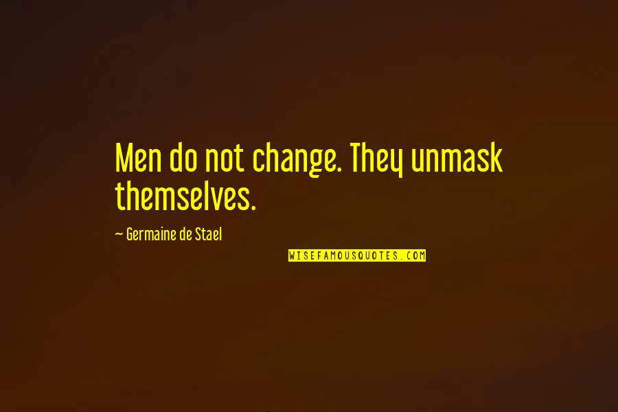 Scarlet Letter Witch Quotes By Germaine De Stael: Men do not change. They unmask themselves. Scarlet Letter Witch Quotes By Germaine De Stael: Men do not change. They unmask themselves.