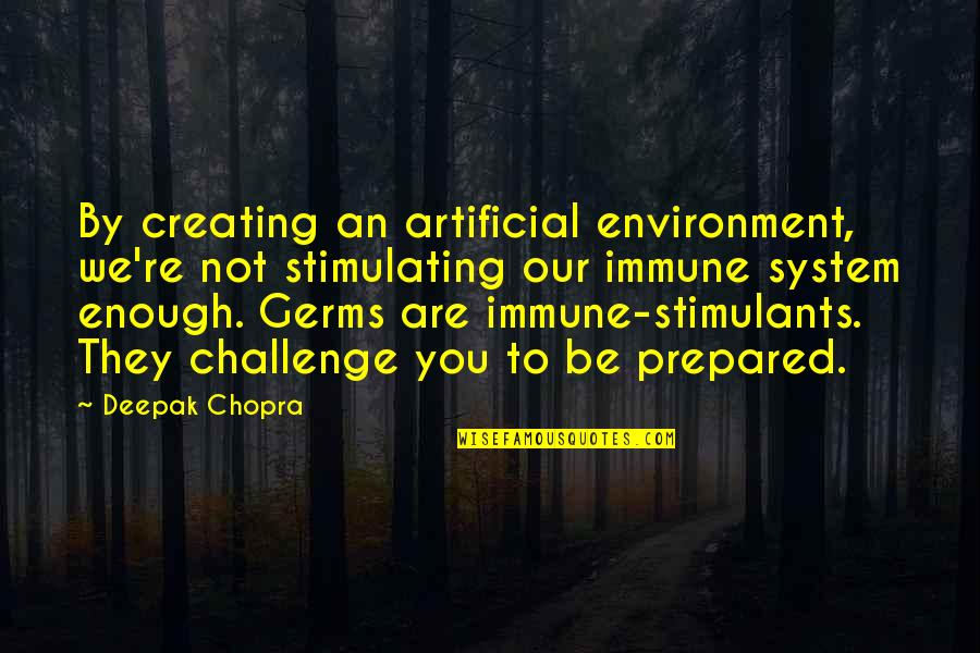 Scarlet Lunar Chronicles Quotes By Deepak Chopra: By creating an artificial environment, we're not stimulating