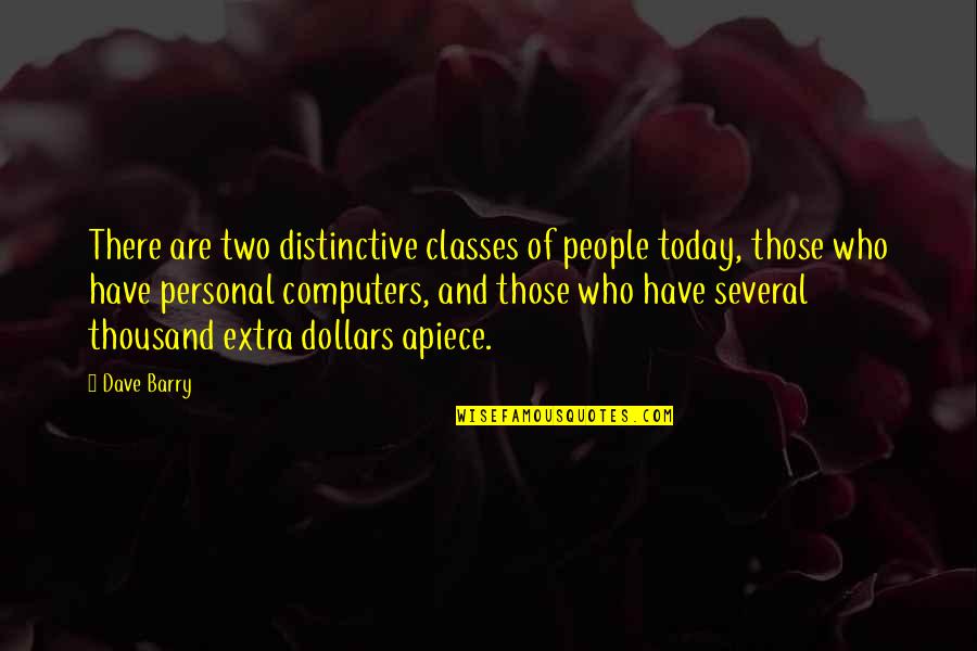 Scarlet Quote Quotes By Dave Barry: There are two distinctive classes of people today,
