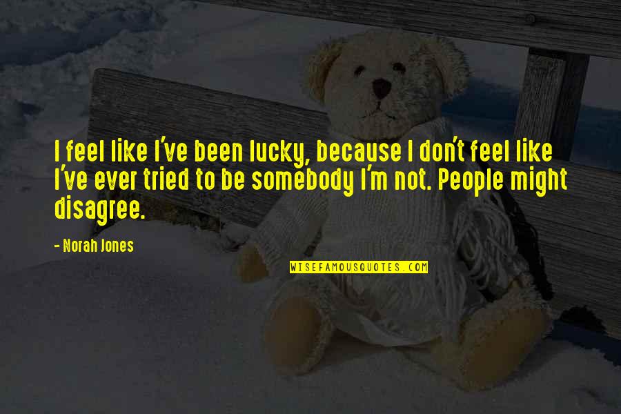 Scarlet Quote Quotes By Norah Jones: I feel like I've been lucky, because I