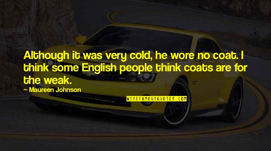 Scarlet Sails Quotes By Maureen Johnson: Although it was very cold, he wore no Scarlet Sails Quotes By Maureen Johnson: Although it was very cold, he wore no