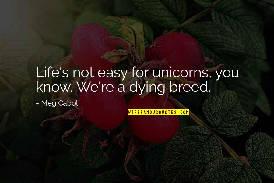 Scarlets Blade Quotes By Meg Cabot: Life's not easy for unicorns, you know. We're