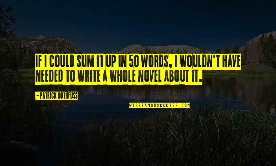 Scarlets Quotes By Patrick Rothfuss: If I could sum it up in 50