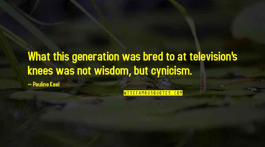 Scarlets Quotes By Pauline Kael: What this generation was bred to at television's