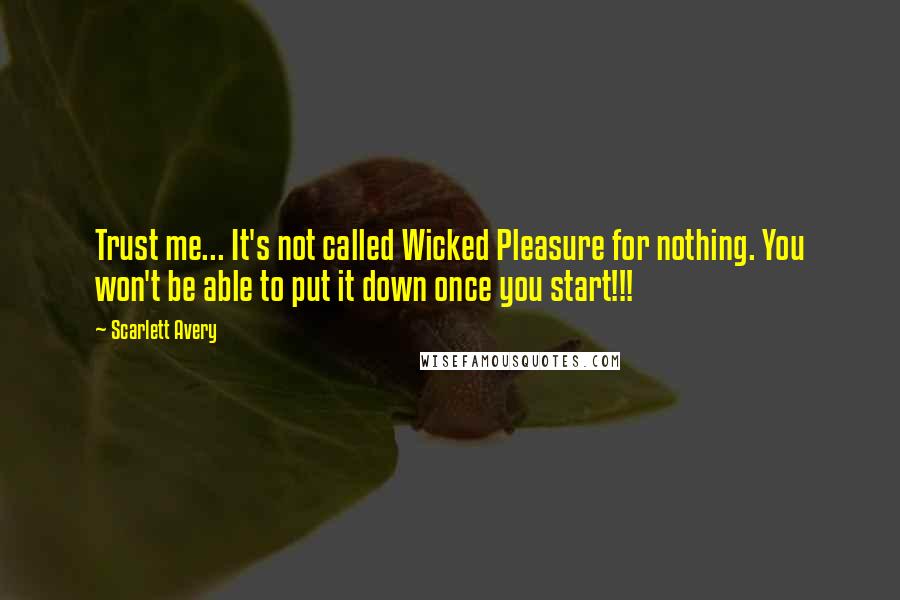 Scarlett Avery quotes: Trust me... It's not called Wicked Pleasure for nothing. You won't be able to put it down once you start!!! Scarlett Avery quotes: Trust me... It's not called Wicked Pleasure for nothing. You won't be able to put it down once you start!!!