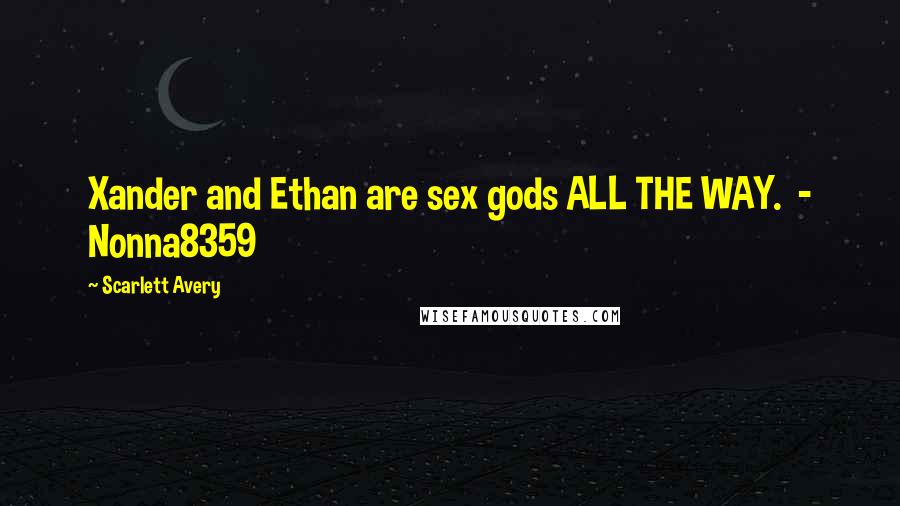 Scarlett Avery quotes: Xander and Ethan are sex gods ALL THE WAY. - Nonna8359