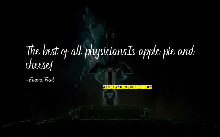 Scarlett Gone With The Wind Quotes By Eugene Field: The best of all physiciansIs apple pie and Scarlett Gone With The Wind Quotes By Eugene Field: The best of all physiciansIs apple pie and