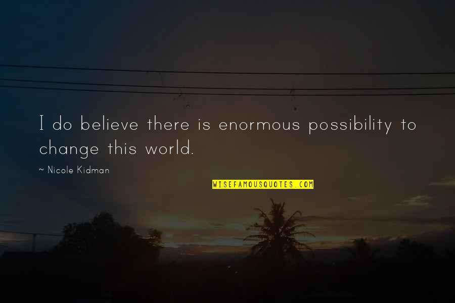 Scarlett Johansson Match Point Quotes By Nicole Kidman: I do believe there is enormous possibility to Scarlett Johansson Match Point Quotes By Nicole Kidman: I do believe there is enormous possibility to
