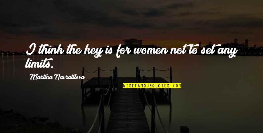 Scarlett Leithold Quotes By Martina Navratilova: I think the key is for women not Scarlett Leithold Quotes By Martina Navratilova: I think the key is for women not