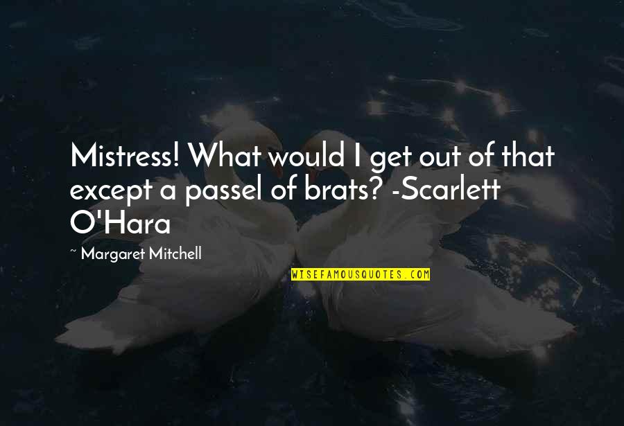 Scarlett O'hara Quotes By Margaret Mitchell: Mistress! What would I get out of that