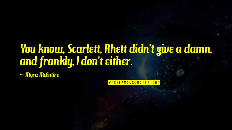 Scarlett O'hara Quotes By Myra McEntire: You know, Scarlett, Rhett didn't give a damn,