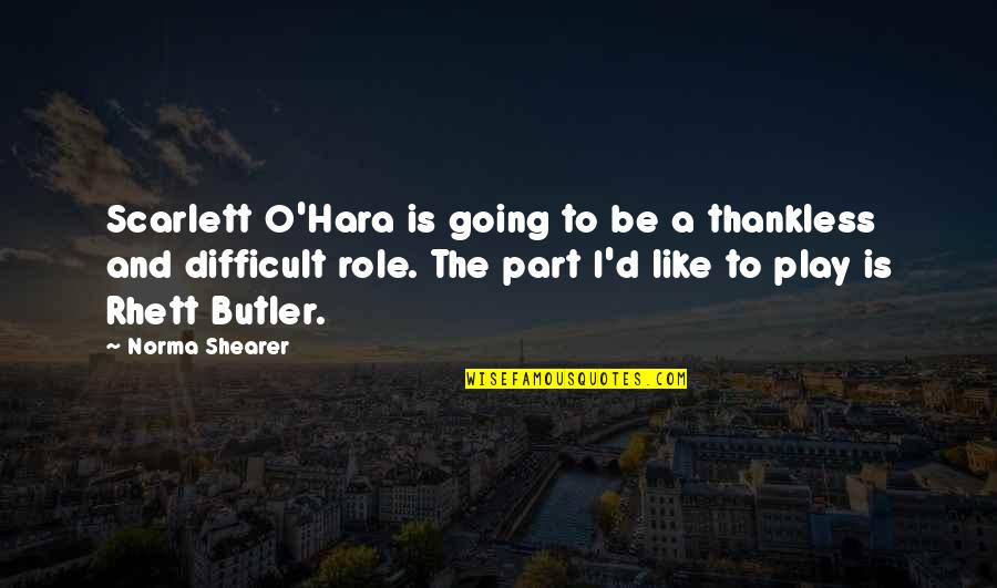 Scarlett O'hara Quotes By Norma Shearer: Scarlett O'Hara is going to be a thankless