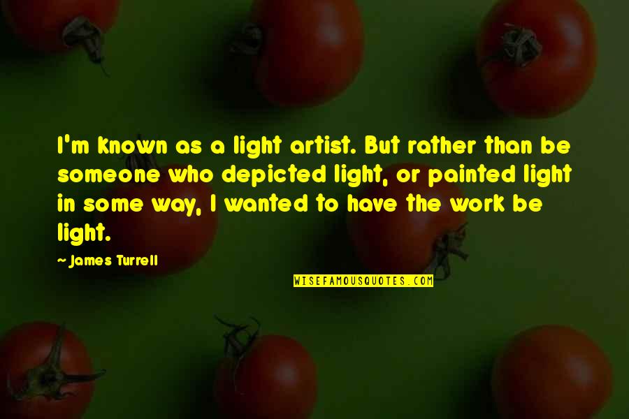 Scarletto Beverage Quotes By James Turrell: I'm known as a light artist. But rather