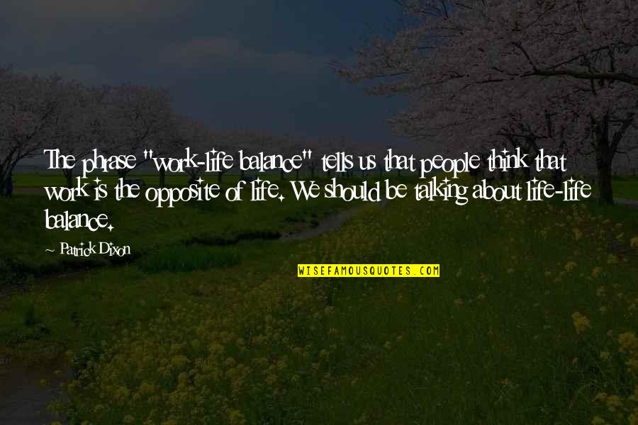 Scarna1 Quotes By Patrick Dixon: The phrase "work-life balance" tells us that people