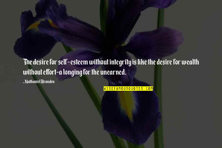 Scarnati Pa Quotes By Nathaniel Branden: The desire for self-esteem without integrity is like Scarnati Pa Quotes By Nathaniel Branden: The desire for self-esteem without integrity is like