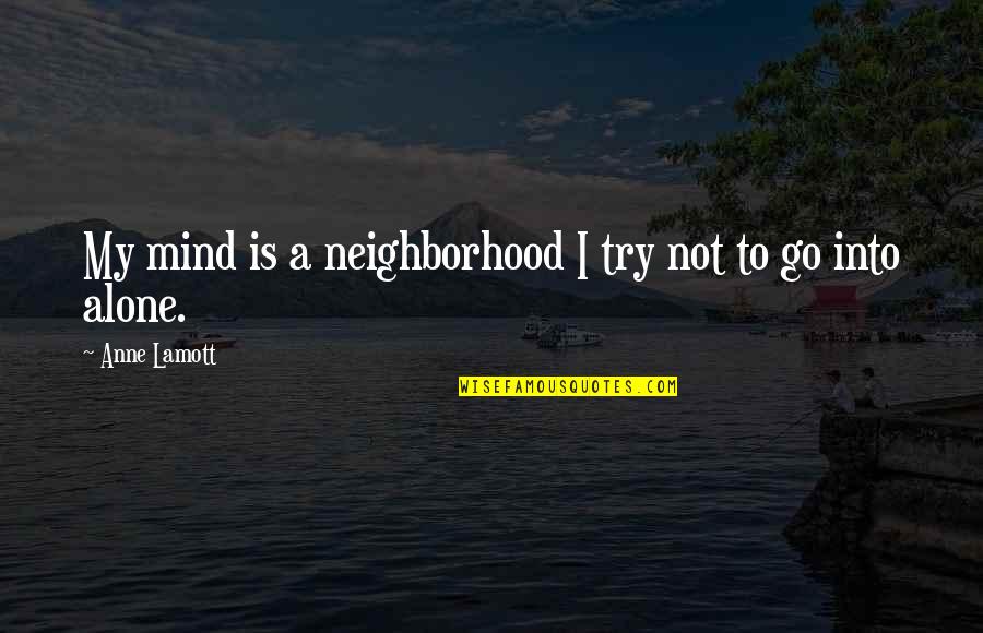 Scarpa Quotes By Anne Lamott: My mind is a neighborhood I try not