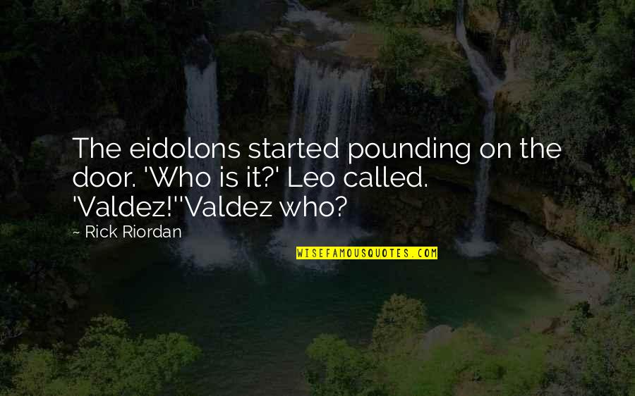 Scarpaci Brooklyn Quotes By Rick Riordan: The eidolons started pounding on the door. 'Who Scarpaci Brooklyn Quotes By Rick Riordan: The eidolons started pounding on the door. 'Who