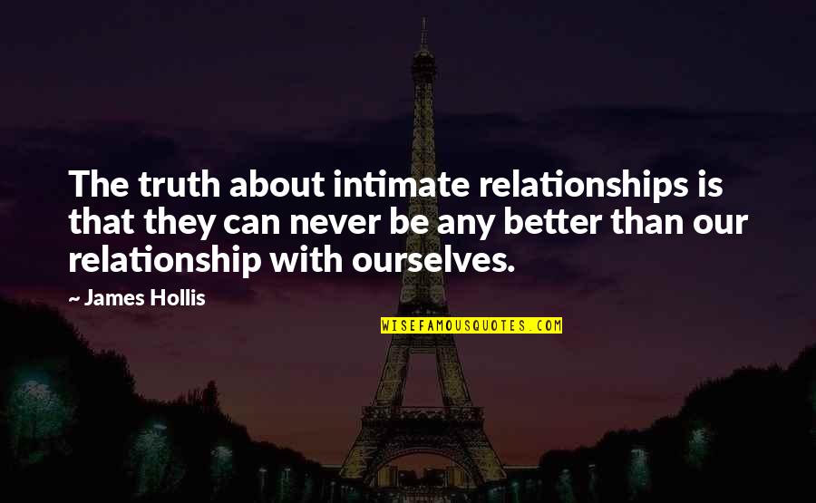 Scarpaci Funeral Home Quotes By James Hollis: The truth about intimate relationships is that they
