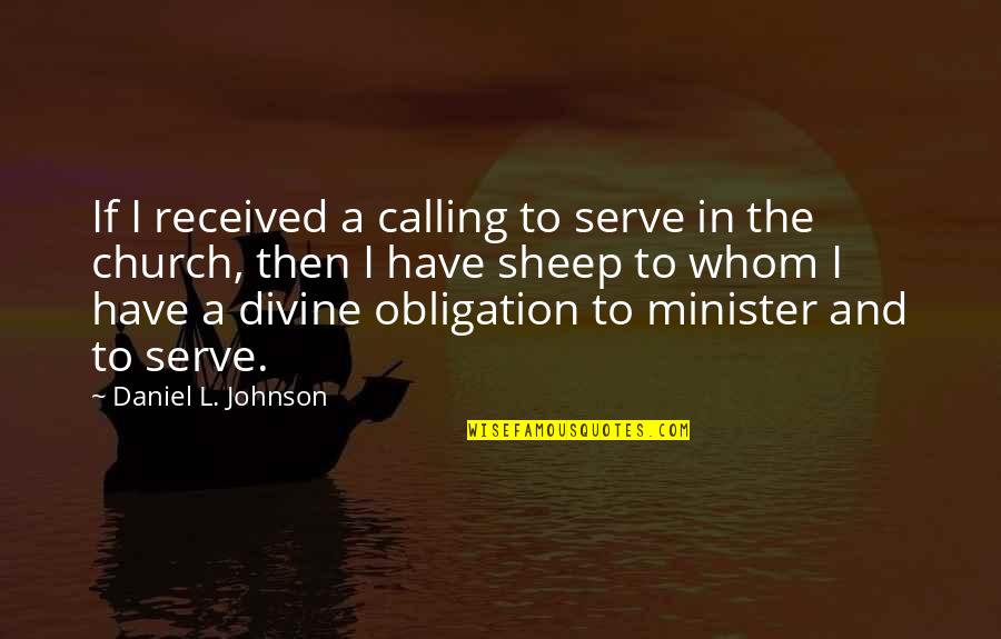 Scarpella Latour Quotes By Daniel L. Johnson: If I received a calling to serve in